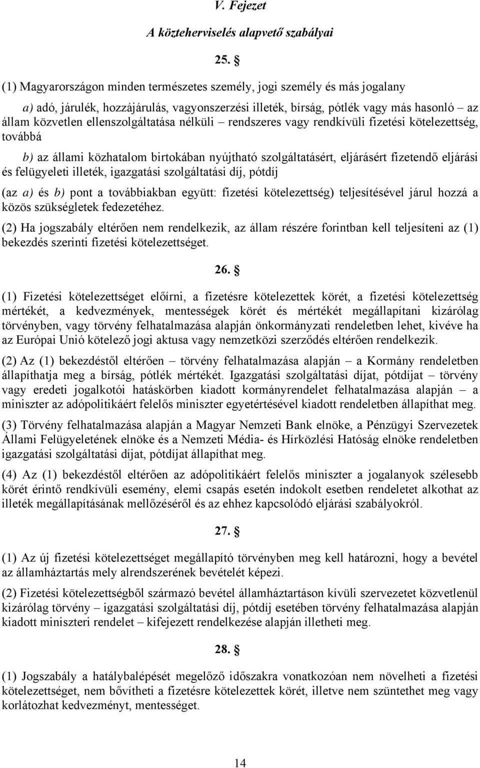 ellenszolgáltatása nélküli rendszeres vagy rendkívüli fizetési kötelezettség, továbbá b) az állami közhatalom birtokában nyújtható szolgáltatásért, eljárásért fizetendő eljárási és felügyeleti