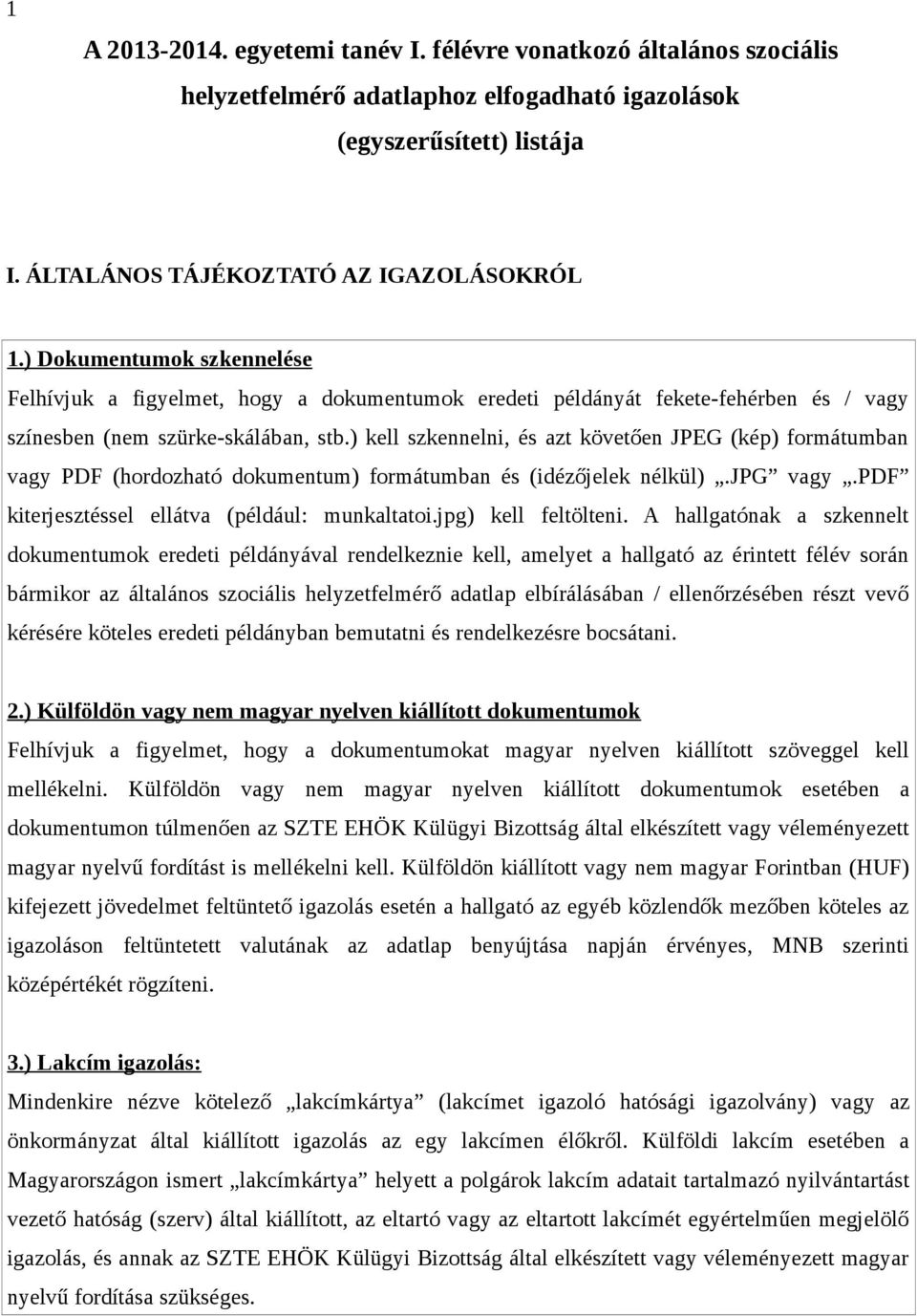 ) kell szkennelni, és azt követően JPEG (kép) formátumban vagy PDF (hordozható dokumentum) formátumban és (idézőjelek nélkül).jpg vagy.pdf kiterjesztéssel ellátva (például: munkaltatoi.