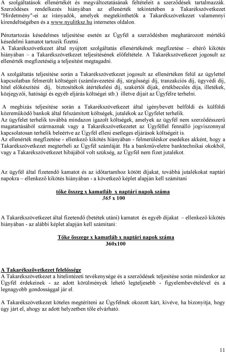 nyulitksz.hu internetes oldalon. Pénztartozás késedelmes teljesítése esetén az Ügyfél a szerződésben meghatározott mértékű késedelmi kamatot tartozik fizetni.