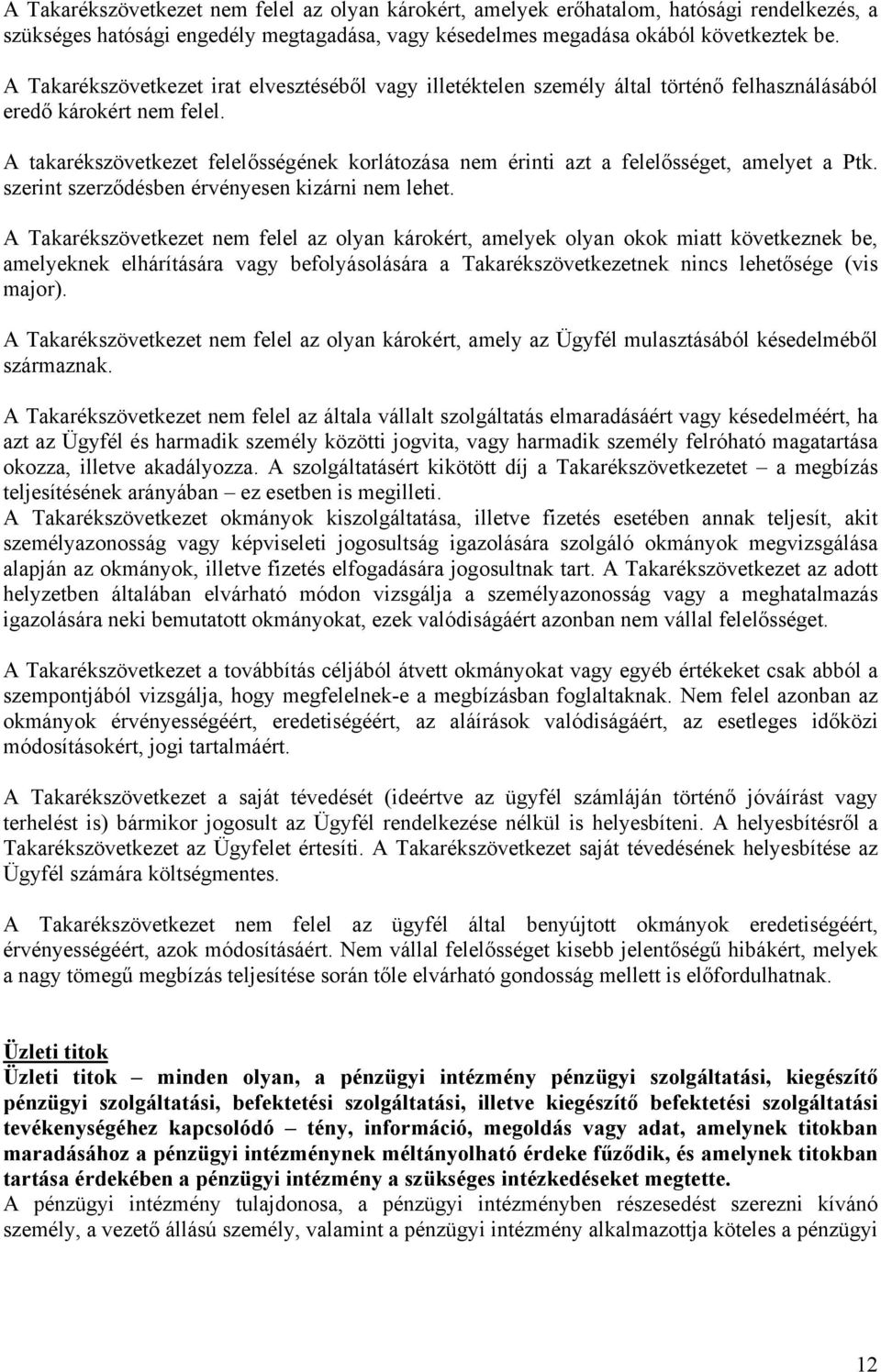 A takarékszövetkezet felelősségének korlátozása nem érinti azt a felelősséget, amelyet a Ptk. szerint szerződésben érvényesen kizárni nem lehet.