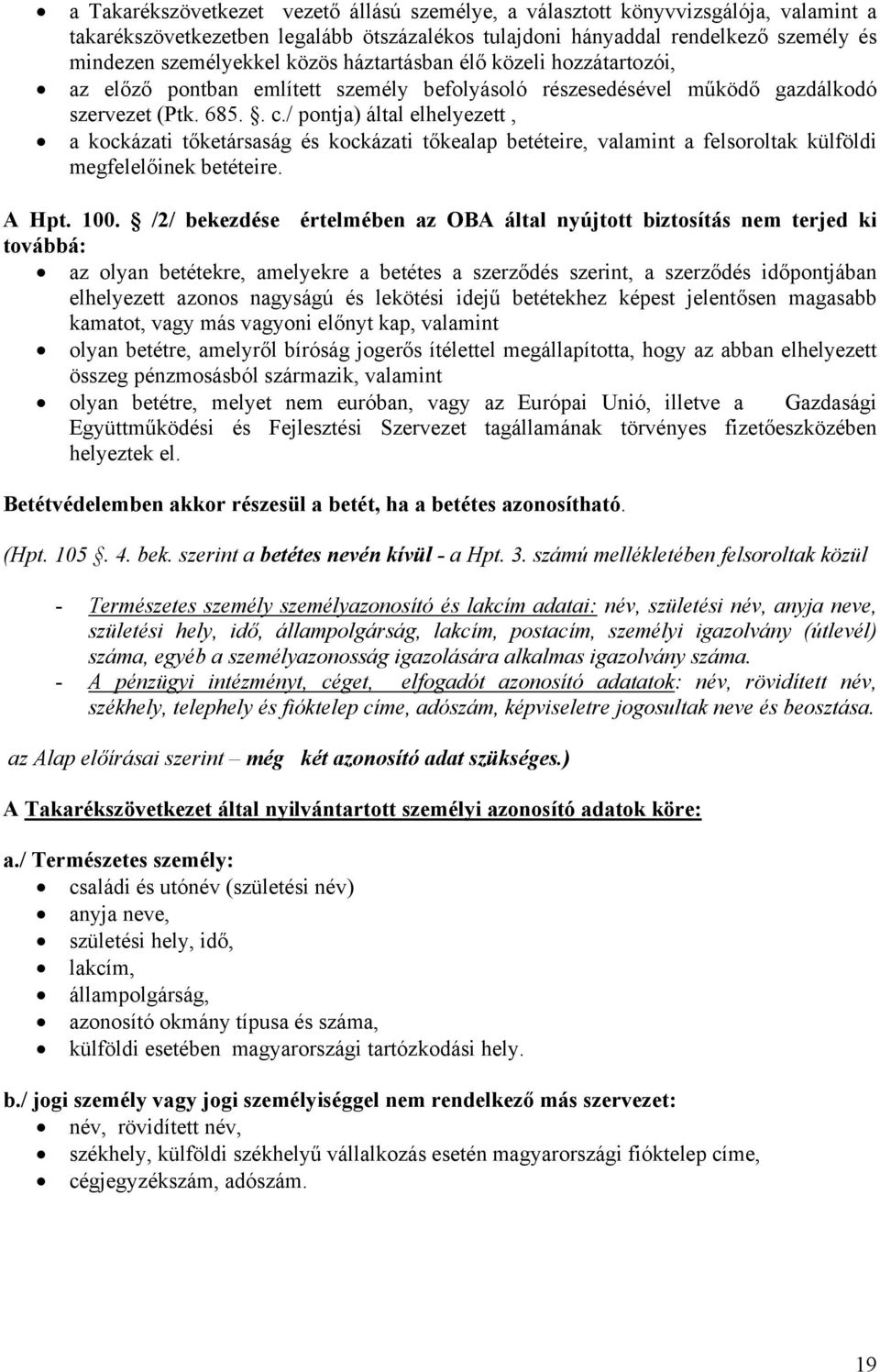 / pontja) által elhelyezett, a kockázati tőketársaság és kockázati tőkealap betéteire, valamint a felsoroltak külföldi megfelelőinek betéteire. A Hpt. 100.