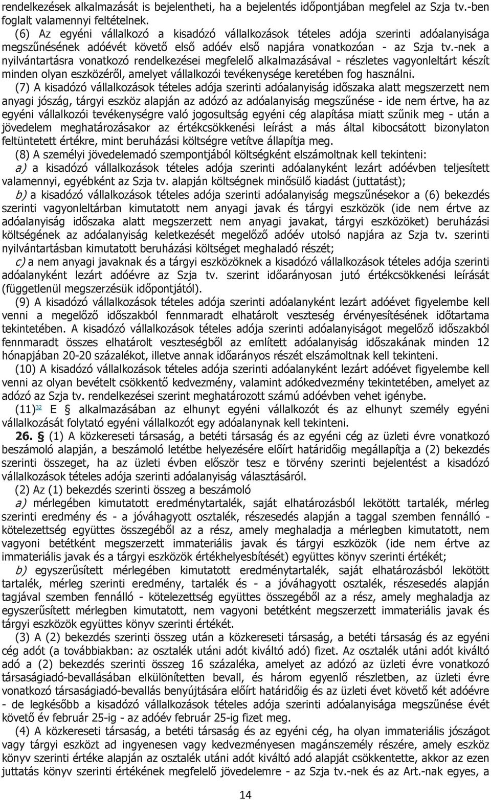 -nek a nyilvántartásra vonatkozó rendelkezései megfelelő alkalmazásával - részletes vagyonleltárt készít minden olyan eszközéről, amelyet vállalkozói tevékenysége keretében fog használni.