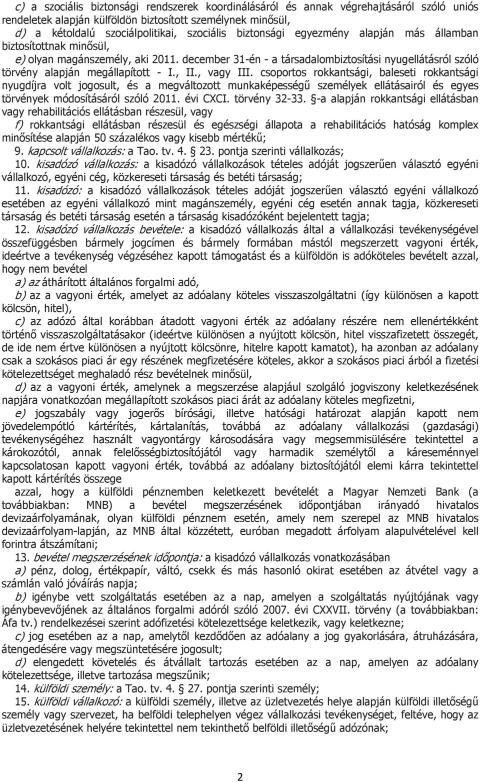 , vagy III. csoportos rokkantsági, baleseti rokkantsági nyugdíjra volt jogosult, és a megváltozott munkaképességű személyek ellátásairól és egyes törvények módosításáról szóló 2011. évi CXCI.