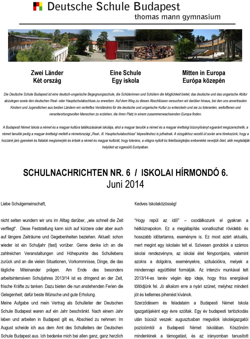 Auf dem Weg zu diesen Abschlüssen versuchen wir darüber hinaus, bei den uns anvertrauten Kindern und Jugendlichen aus beiden Ländern ein vertieftes Verständnis für die deutsche und ungarische Kultur