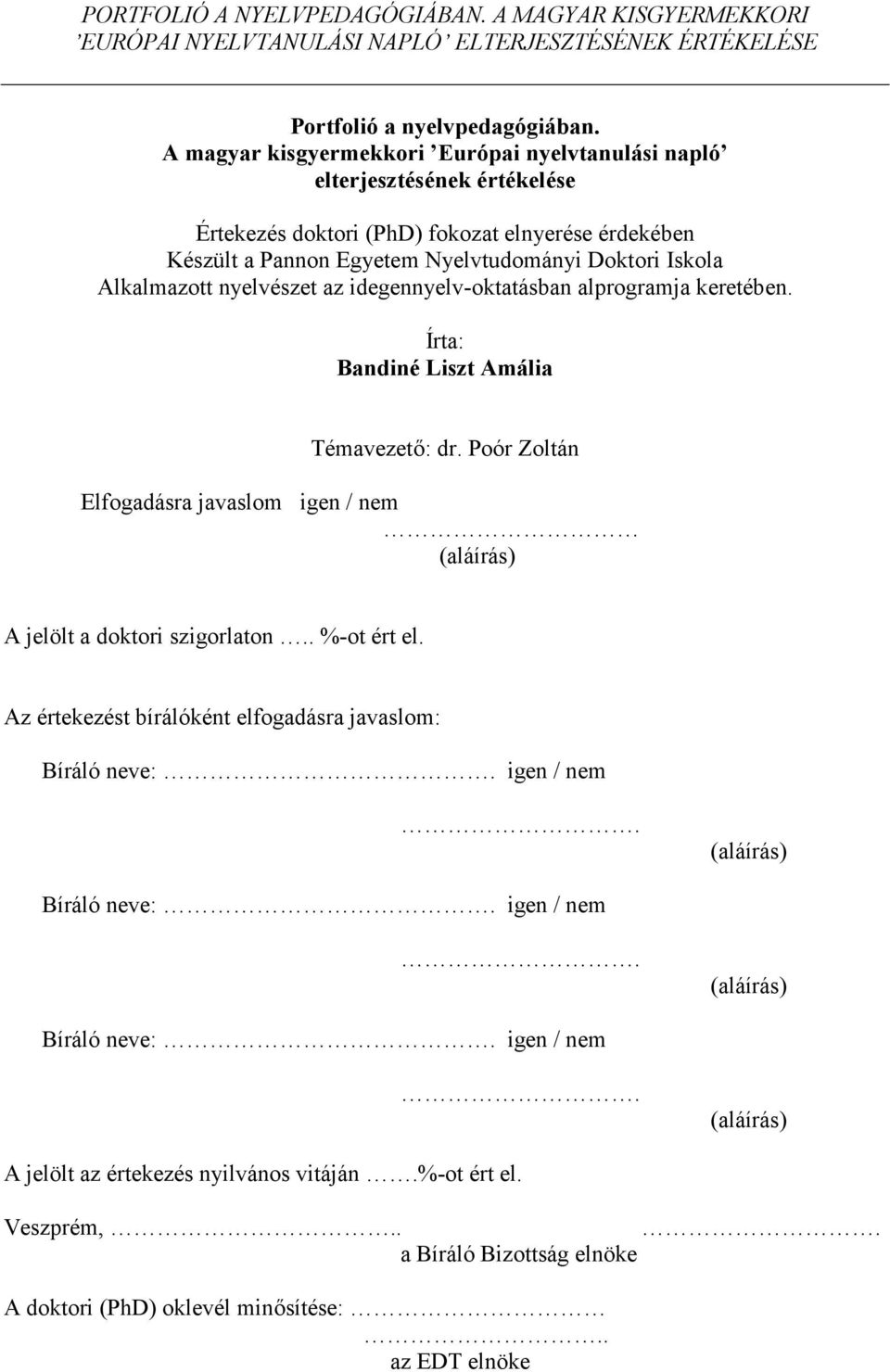 nyelvészet az idegennyelv-oktatásban alprogramja keretében. Írta: Bandiné Liszt Amália Témavezet*: dr. Poór Zoltán Elfogadásra javaslom igen / nem (aláírás) A jelölt a doktori szigorlaton.