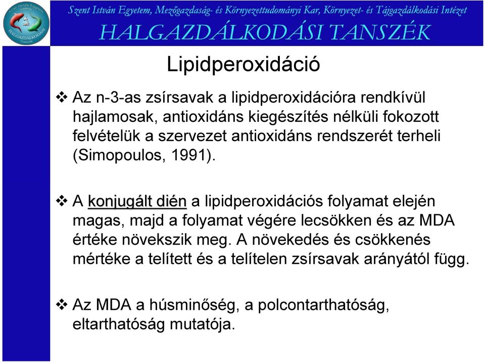 A konjugált dién lipidperoxidációs folymt elején mgs, mjd folymt végére lecsökken és z MDA értéke