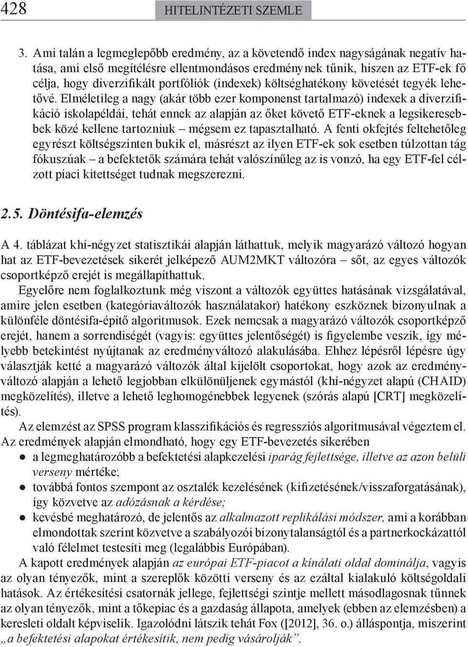 (indexek) költséghatékony követését tegyék lehetővé.