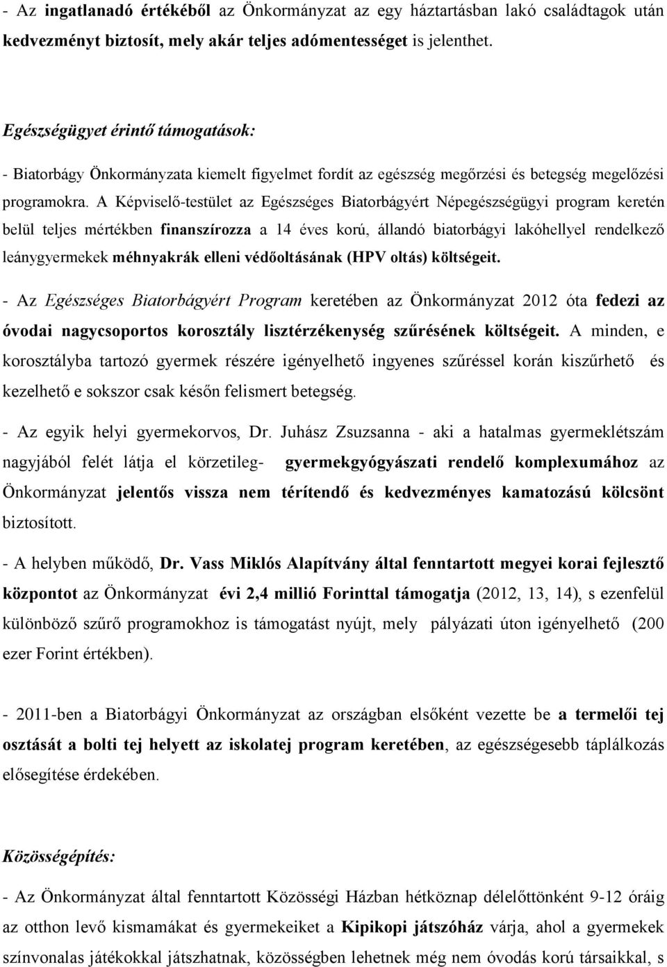 A Képviselő-testület az Egészséges Biatorbágyért Népegészségügyi program keretén belül teljes mértékben finanszírozza a 14 éves korú, állandó biatorbágyi lakóhellyel rendelkező leánygyermekek