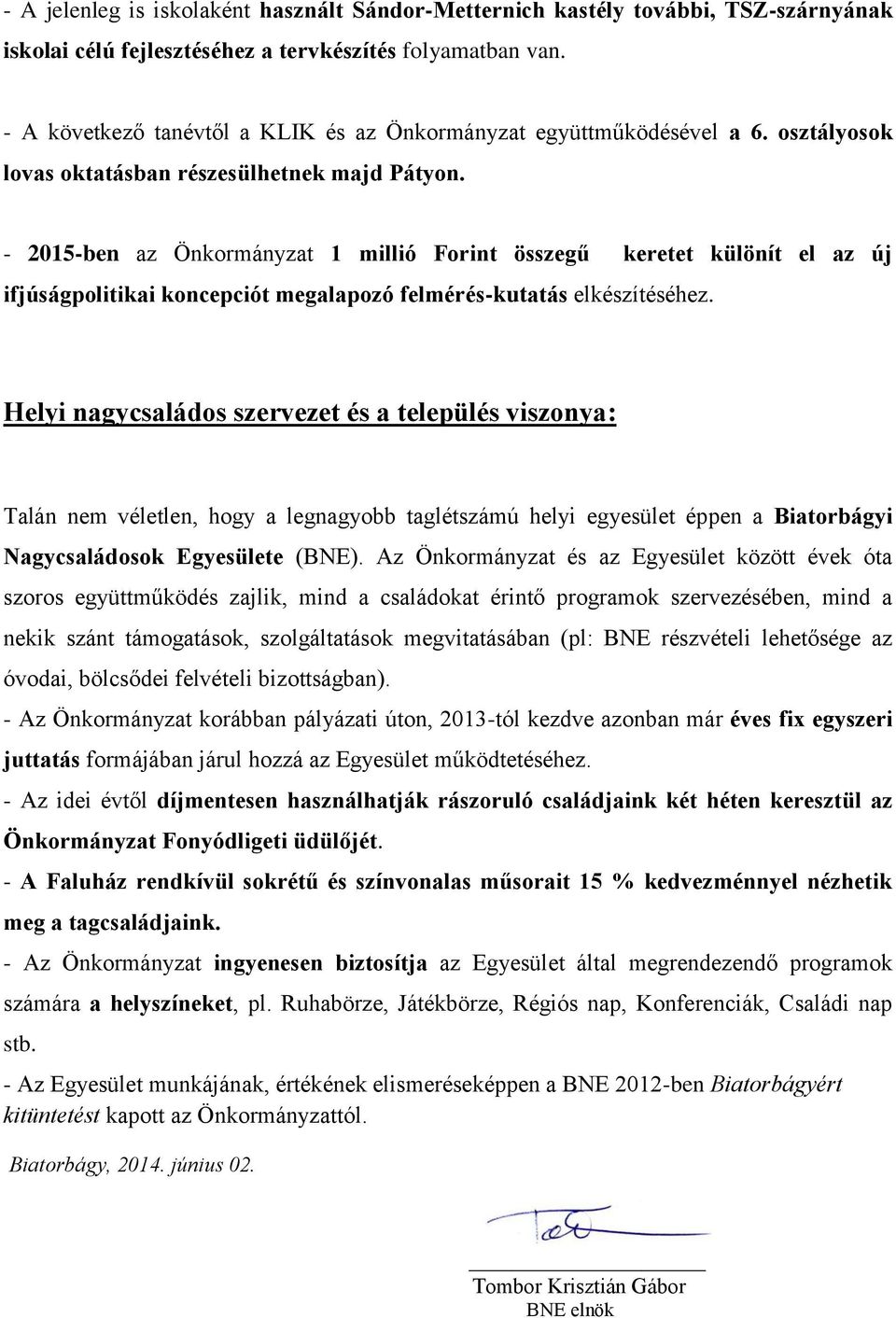 - 2015-ben az Önkormányzat 1 millió Forint összegű keretet különít el az új ifjúságpolitikai koncepciót megalapozó felmérés-kutatás elkészítéséhez.