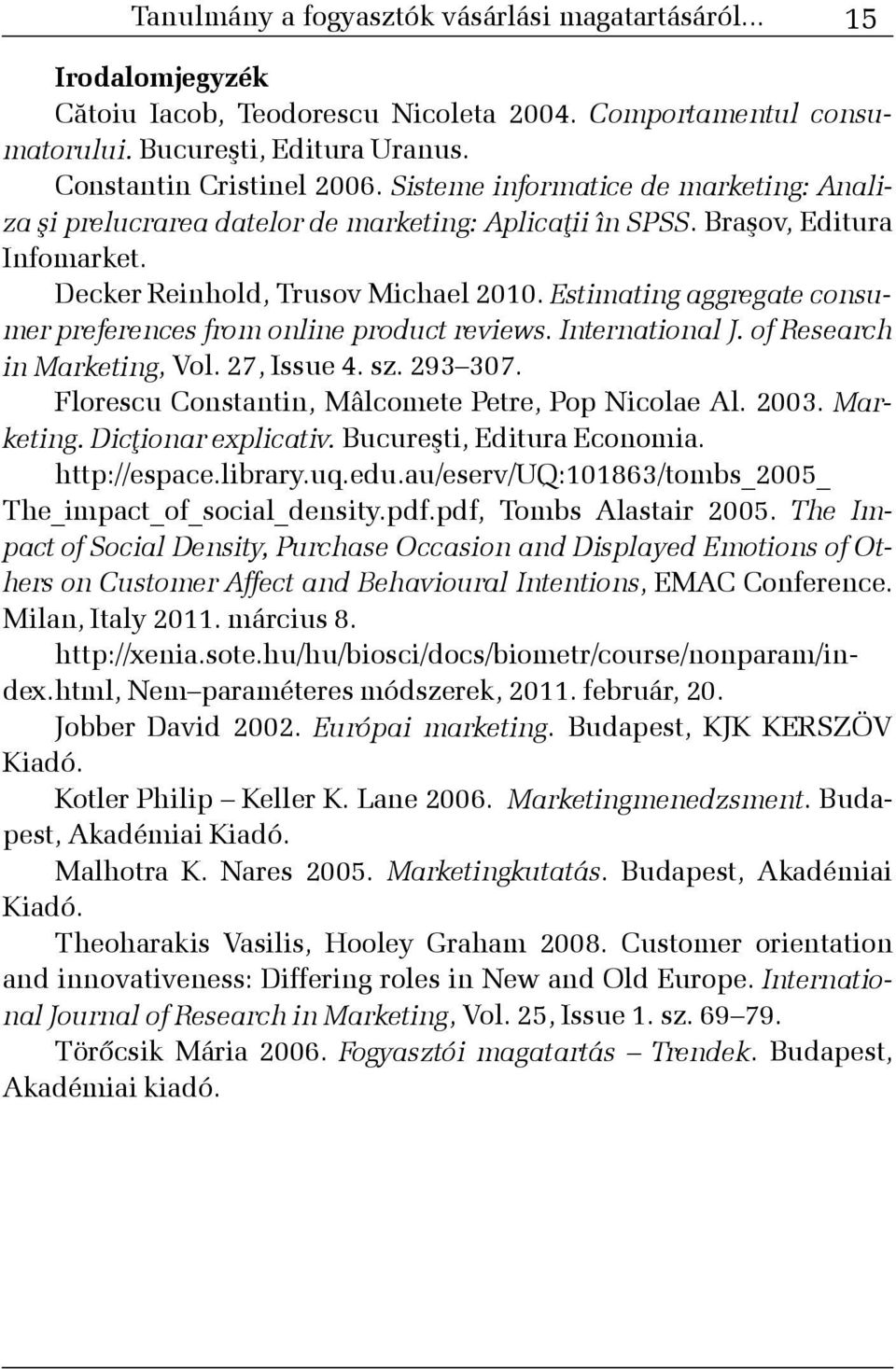 Estimating aggregate consumer preferences from online product reviews. International J. of Research in Marketing, Vol. 27, Issue 4. sz. 293 307. Florescu Constantin, Mâlcomete Petre, Pop Nicolae Al.