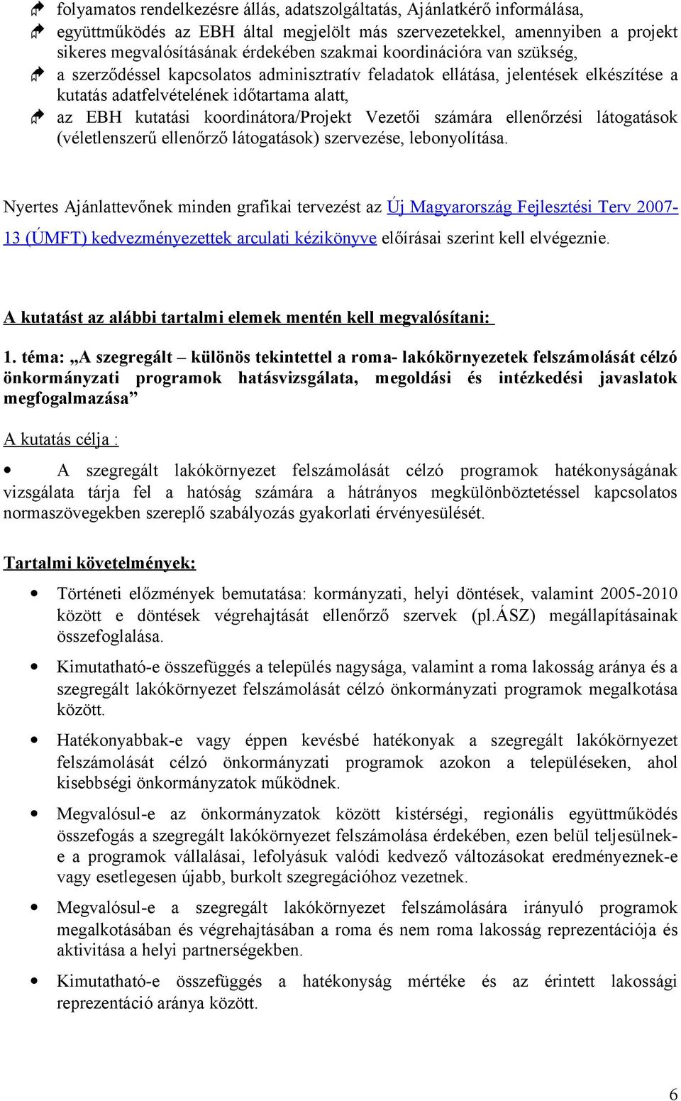 Vezetői számára ellenőrzési látogatások (véletlenszerű ellenőrző látogatások) szervezése, lebonyolítása.