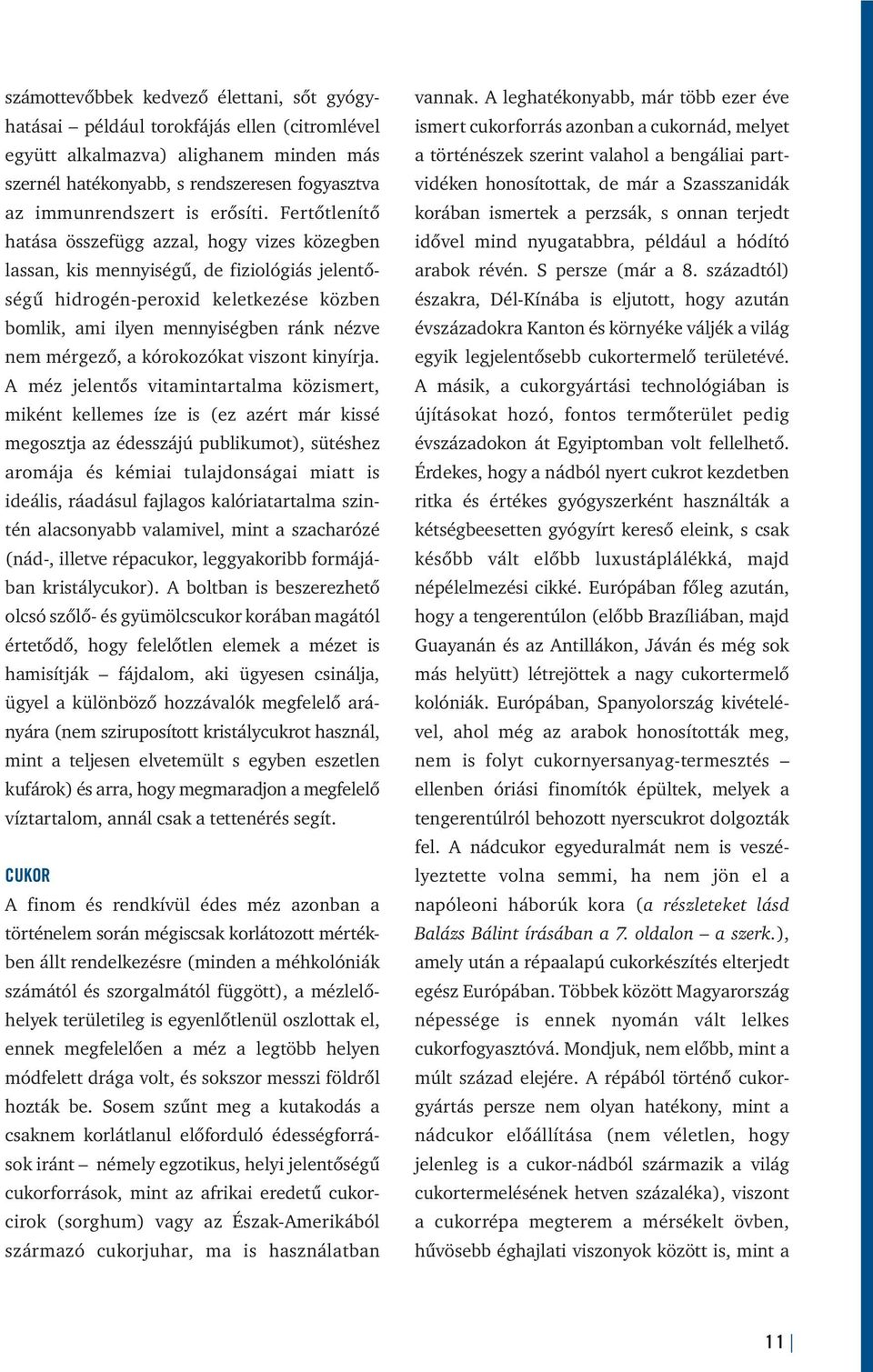 Fertőtlenítő hatása összefügg azzal, hogy vizes közegben lassan, kis mennyiségű, de fiziológiás jelentőségű hidrogén-peroxid keletkezése közben bomlik, ami ilyen mennyiségben ránk nézve nem mérgező,