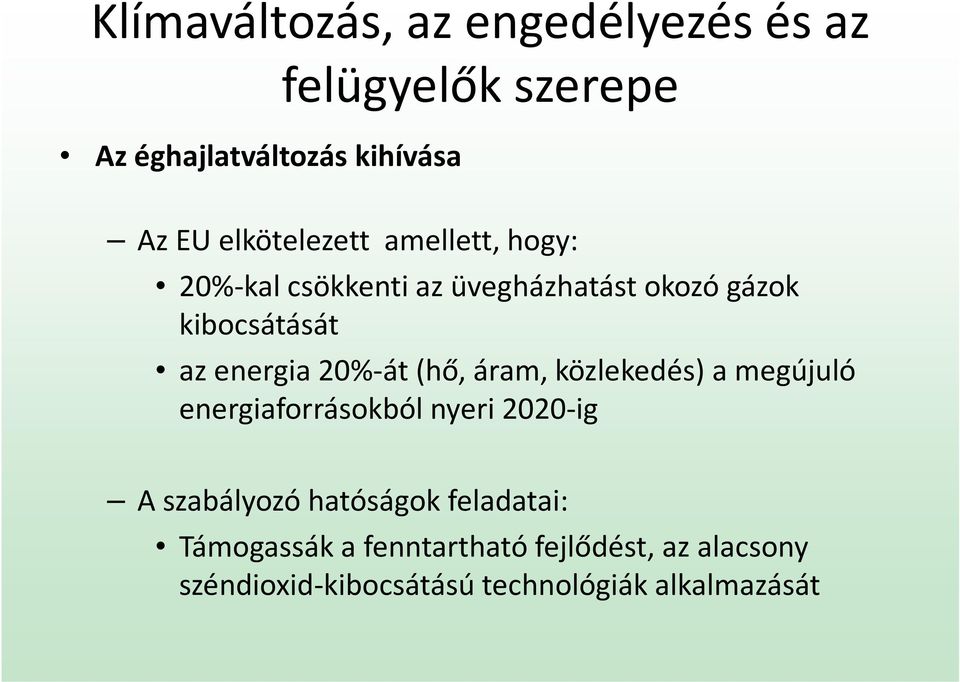 energia 20%-át (hő, áram, közlekedés) a megújuló energiaforrásokból nyeri 2020-ig A szabályozó