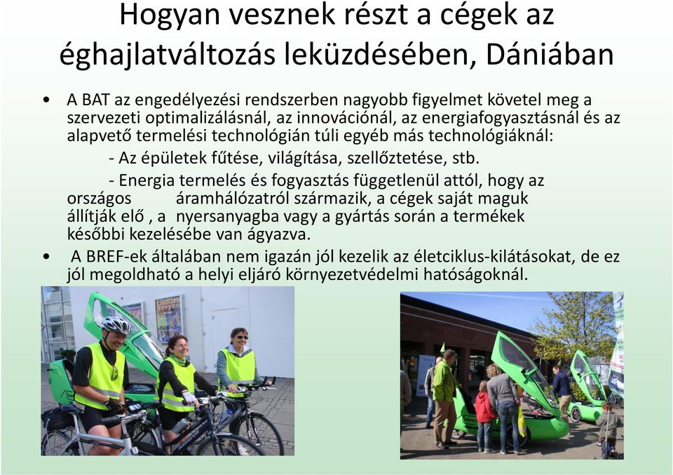 -Energia termelés és fogyasztás függetlenül attól, hogy az országos áramhálózatról származik, a cégek saját maguk állítják elő, a nyersanyagba vagy a gyártás során a