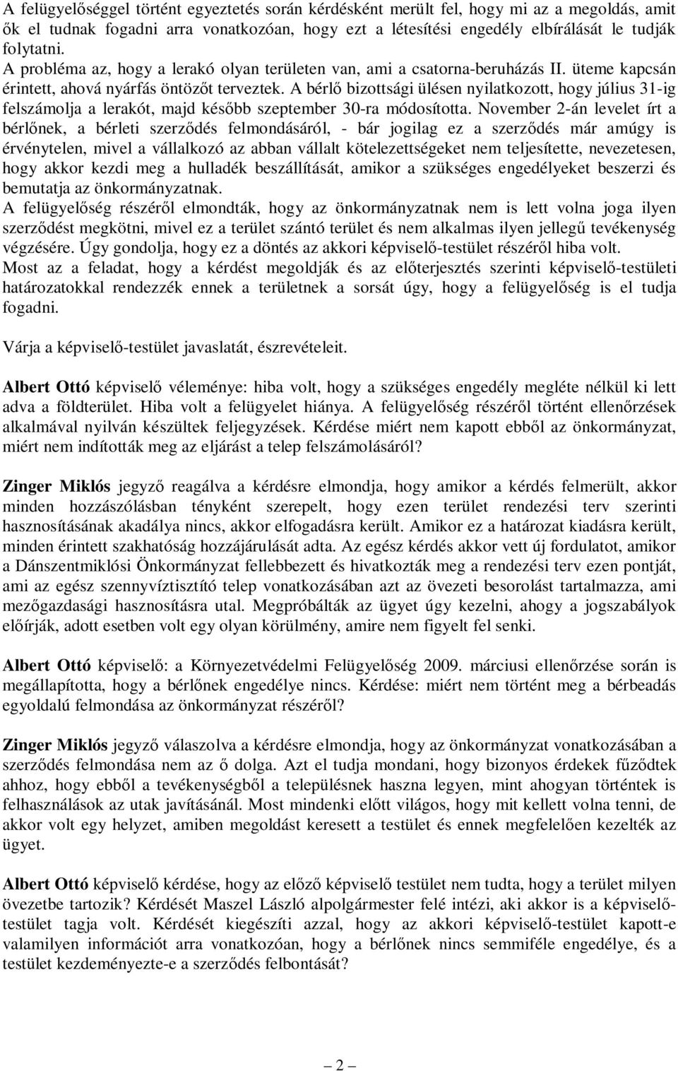 A bérlő bizottsági ülésen nyilatkozott, hogy július 31-ig felszámolja a lerakót, majd később szeptember 30-ra módosította.