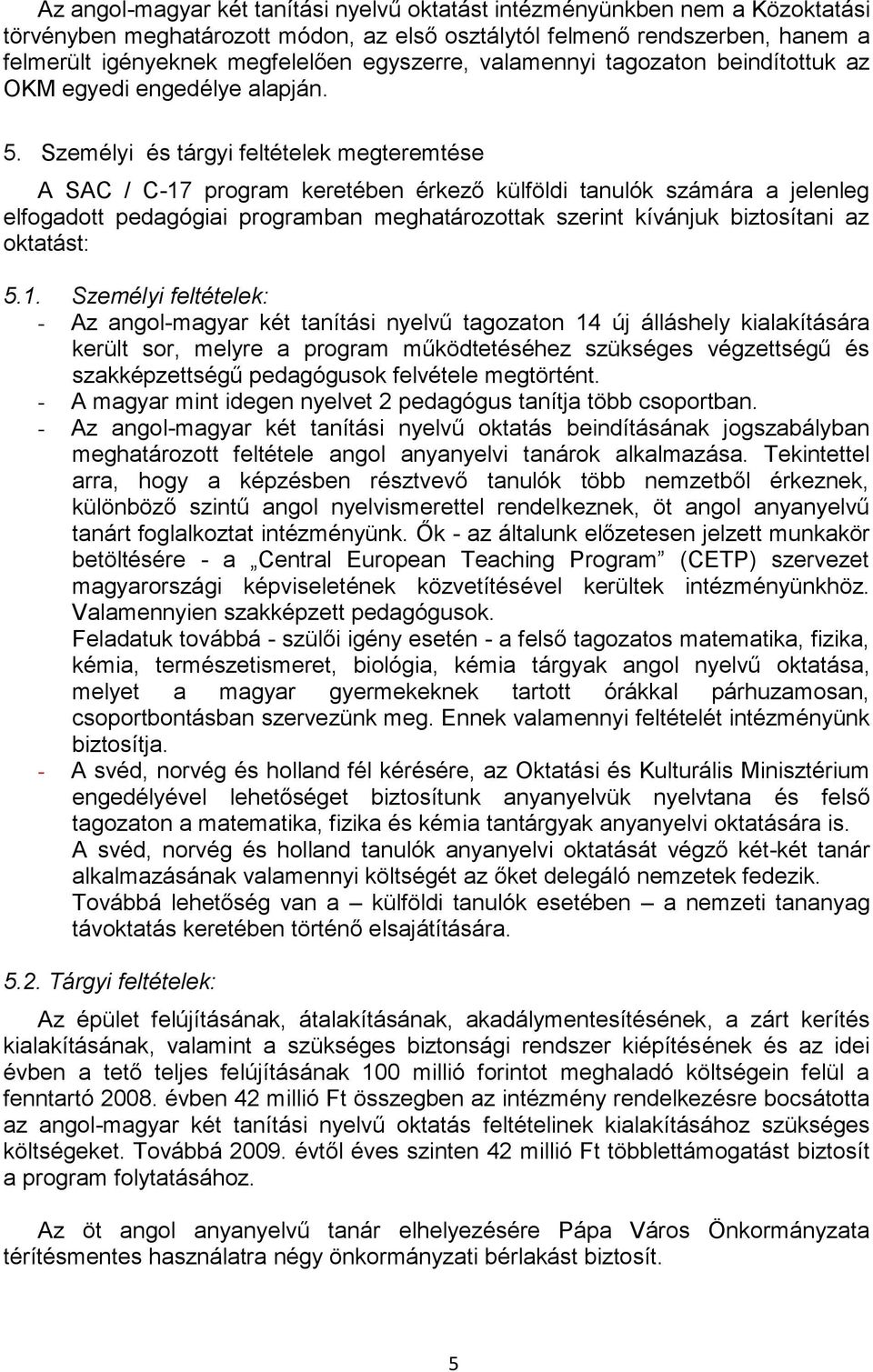 Személyi és tárgyi feltételek megteremtése A SAC / C-17 program keretében érkező külföldi tanulók számára a jelenleg elfogadott pedagógiai programban meghatározottak szerint kívánjuk biztosítani az