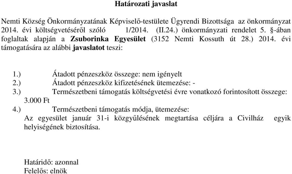 évi támogatására az alábbi javaslatot teszi: 1.) Átadott pénzeszköz összege: nem igényelt 2.