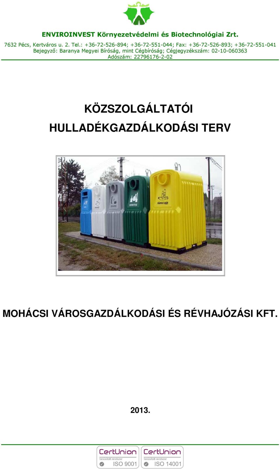 Megyei Bíróság, mint Cégbíróság; Cégjegyzékszám: 02-10-060363 Adószám: 22796176-2-02