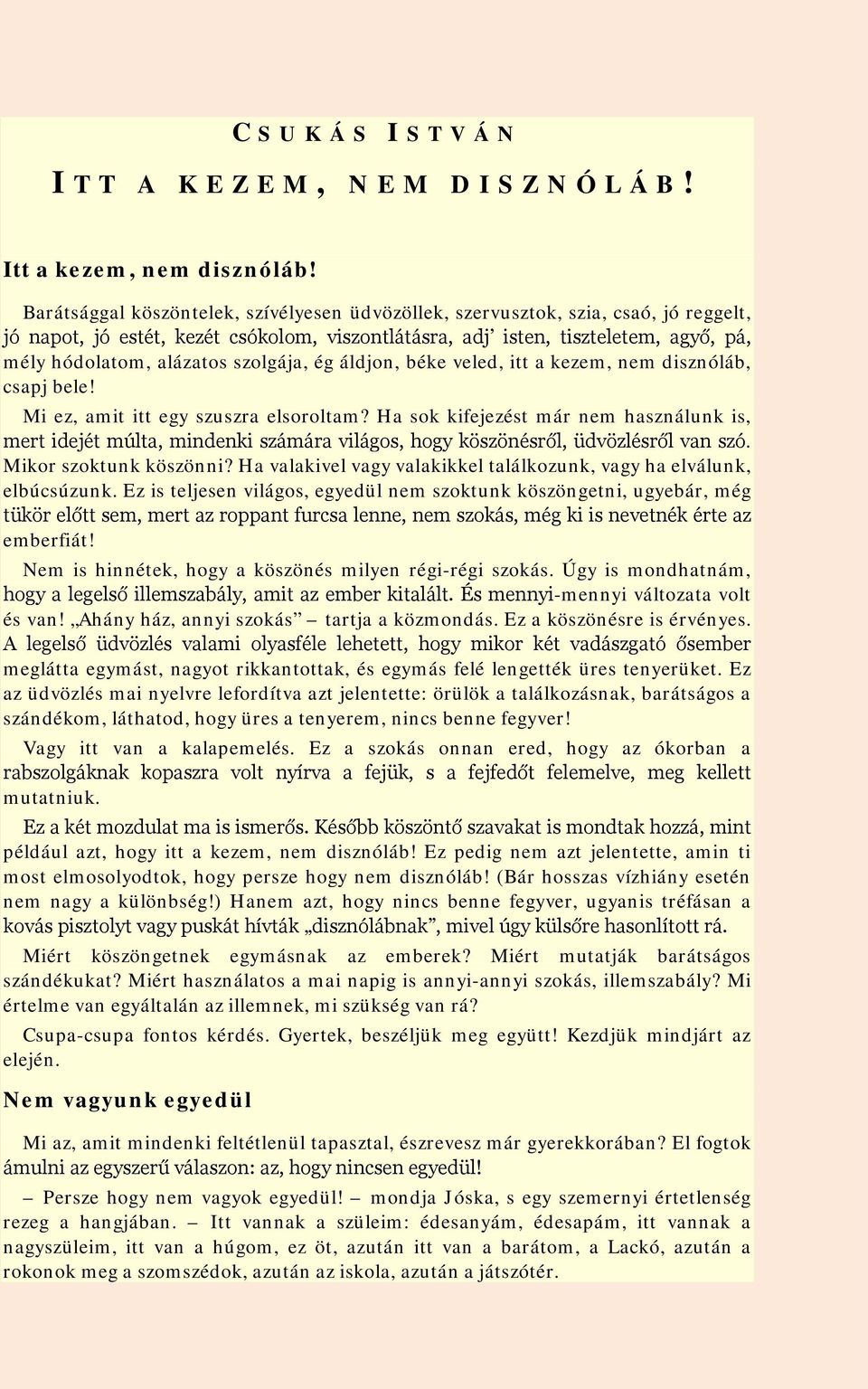 szolgája, ég áldjon, béke veled, itt a kezem, nem disznóláb, csapj bele! Mi ez, amit itt egy szuszra elsoroltam?