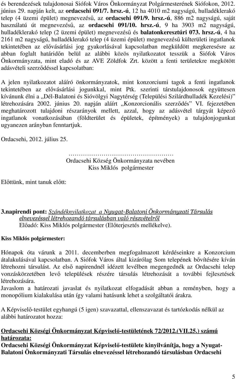 -ú, 886 m2 nagyságú, saját használatú út megnevezéső, az ordacsehi 091/10. hrsz.