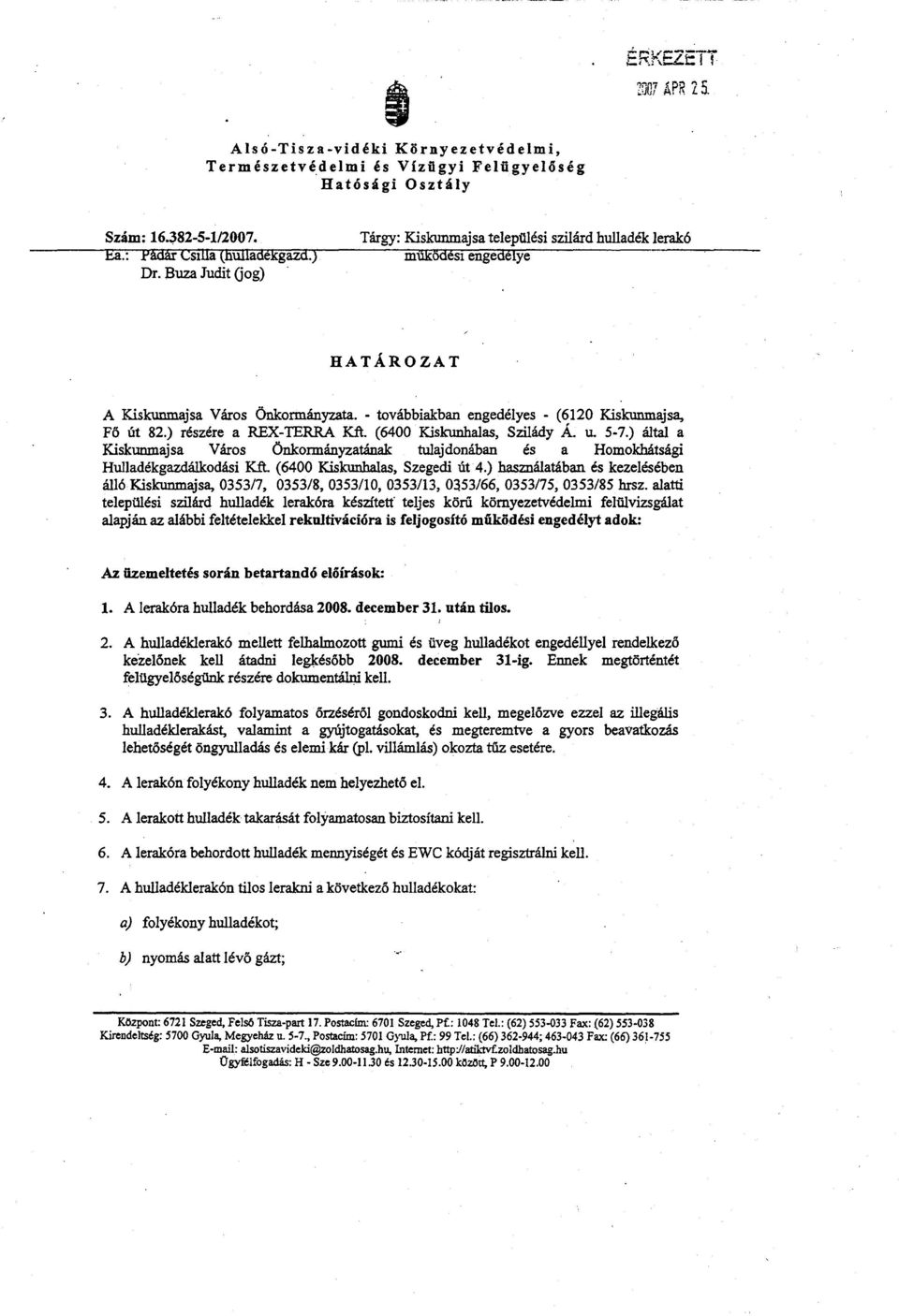 ) részére a REX-TERRA Kft. (6400 Kiskunhalas, Szilády Á. u. 5-7.) által a Kiskunmajsa Város Önkormányzatának tulajdonában és a Homokhátsági Hulladékgazdálkodási Kft. (6400 Kiskunhalas, Szegedi út 4.