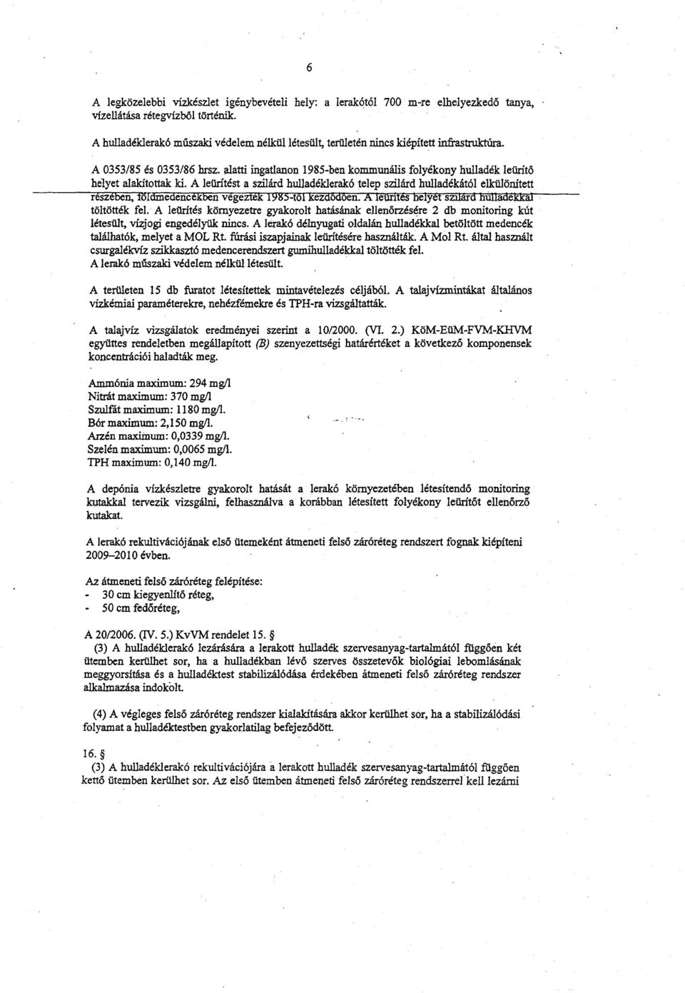 alatti ingatlanon 1985-ben kommunális folyékony hulladék leürítő helyet alakítottak ki.