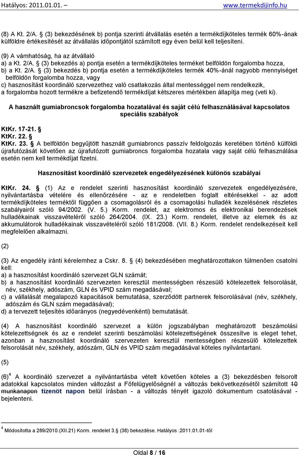 (3) bekezdés a) pontja esetén a termékdíjköteles terméket belföldön forgalomba hozza, b) a Kt. 2/A.