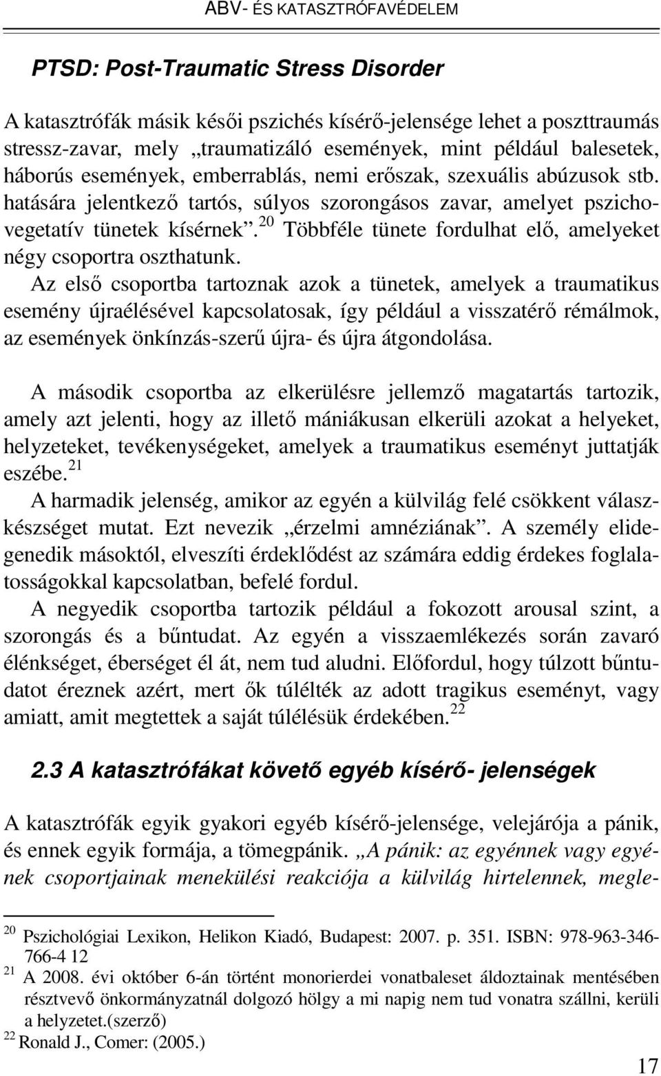 20 Többféle tünete fordulhat elı, amelyeket négy csoportra oszthatunk.