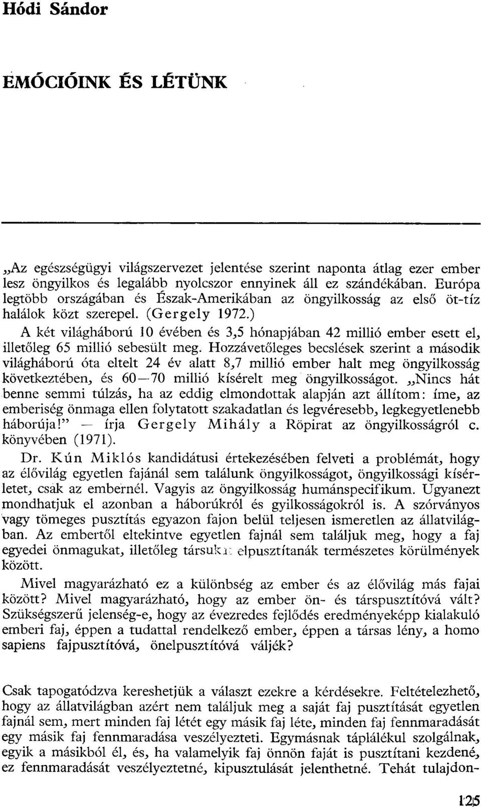 ) A két világháború 10 évében és 3,5 hónapjában 42 millió ember esett el, illetőleg 65 millió sebesült meg.