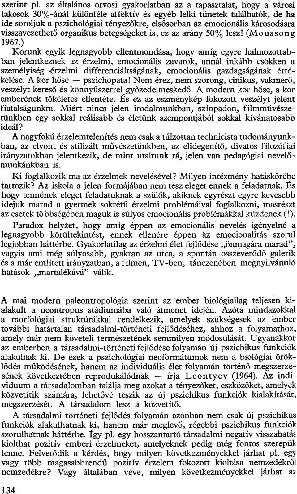 emocionális károsodásra visszavezethető organikus betegségeket is, ez az arány 50% lesz! (Moussong 1967.