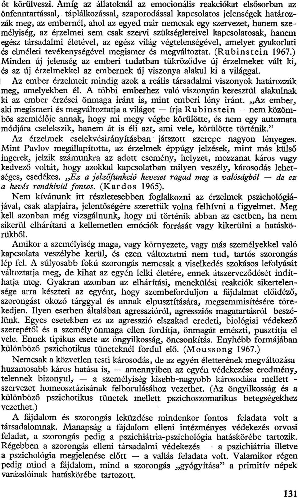 hanem személyiség, az érzelmei sem csak szervi szükségleteivel kapcsolatosak, hanem egész társadalmi életével, az egész világ végtelenségével, amelyet gyakorlati és elméleti tevékenységével megismer