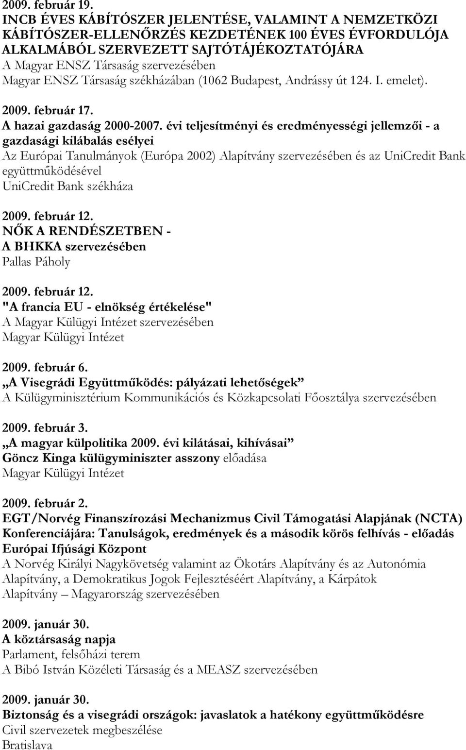 Társaság székházában (1062, Andrássy út 124. I. emelet). 2009. február 17. A hazai gazdaság 2000-2007.