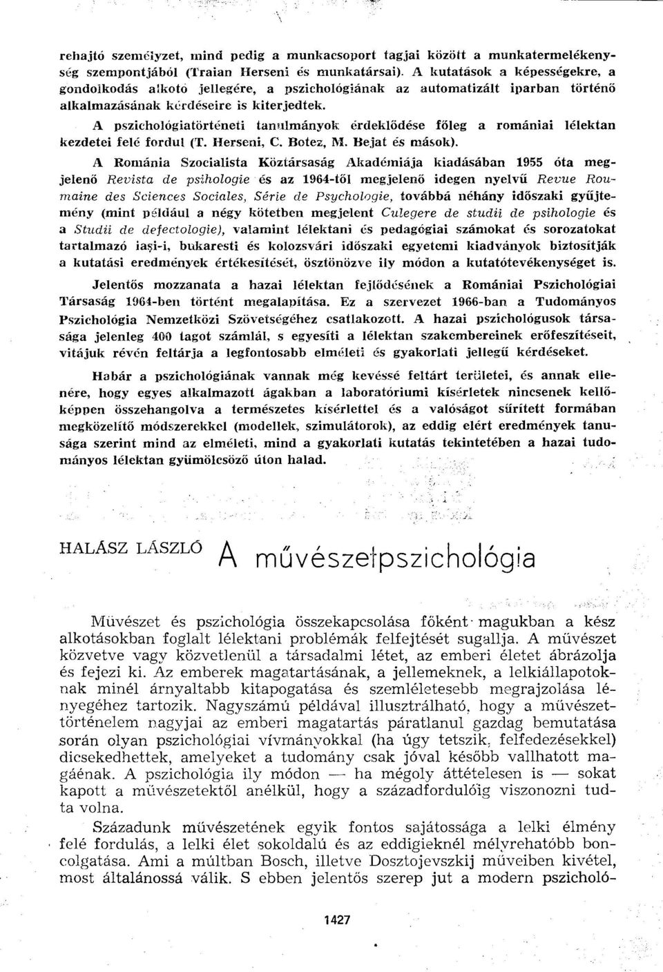 A pszichológiatörténeti tanulmányok érdeklődése főleg a romániai lélektan kezdetei felé fordul (T. Herseni, C. Botez, M. Bejat és mások).