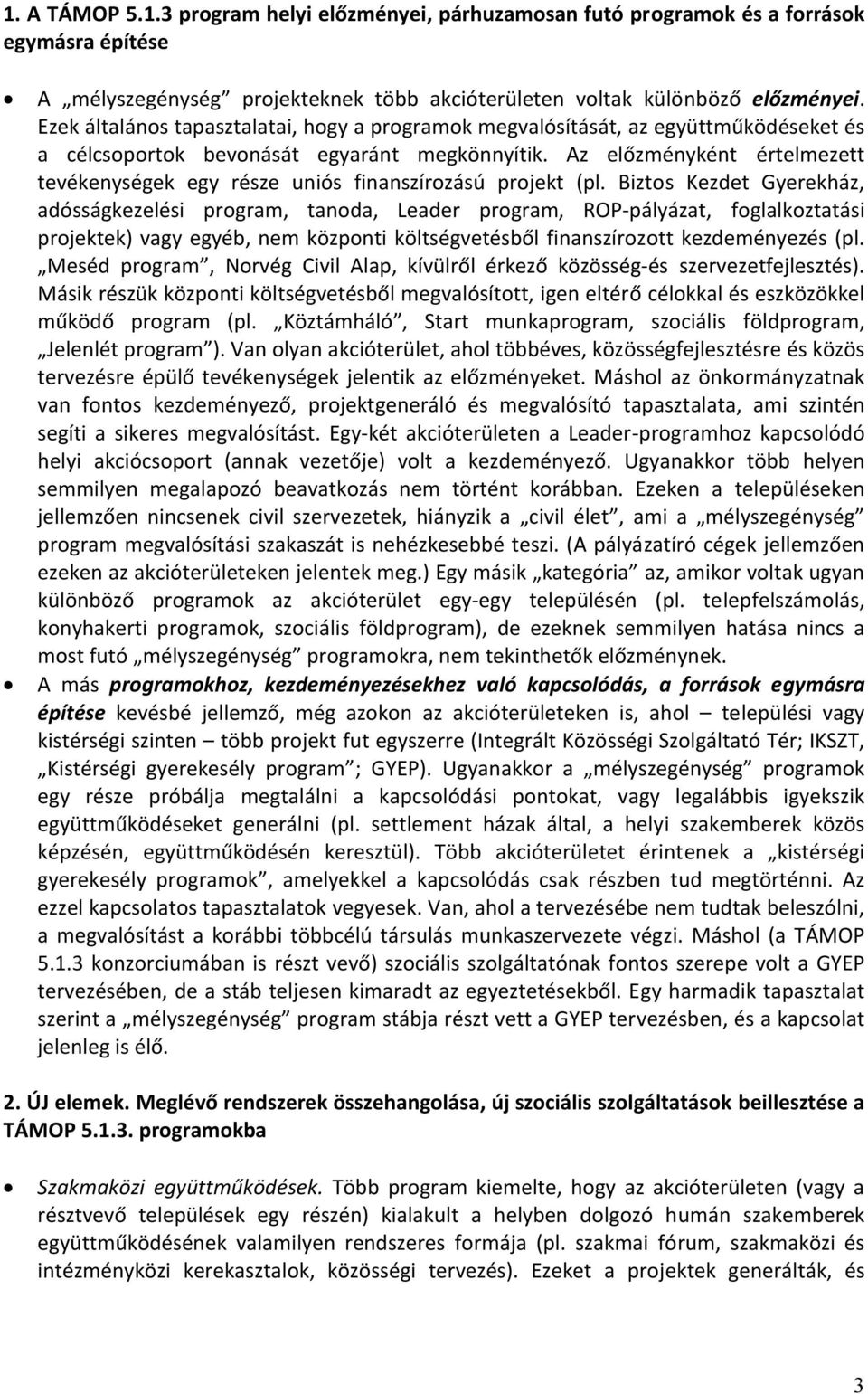 Az előzményként értelmezett tevékenységek egy része uniós finanszírozású projekt (pl.