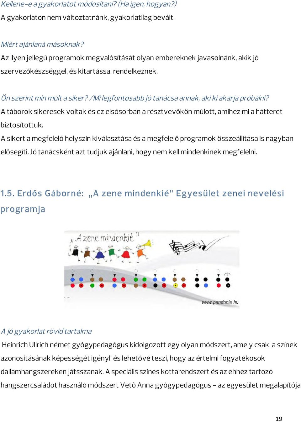 /Mi legfontosabb jó tanácsa annak, aki ki akarja próbálni? A táborok sikeresek voltak és ez elsősorban a résztvevőkön múlott, amihez mi a hátteret biztosítottuk.