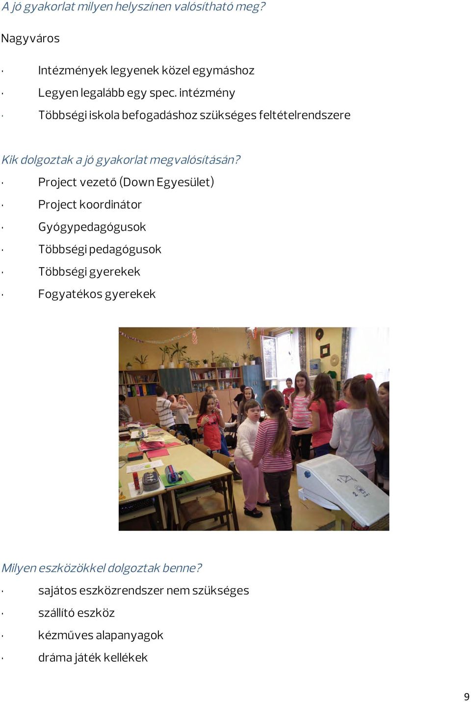 Project vezető (Down Egyesület) Project koordinátor Gyógypedagógusok Többségi pedagógusok Többségi gyerekek Fogyatékos