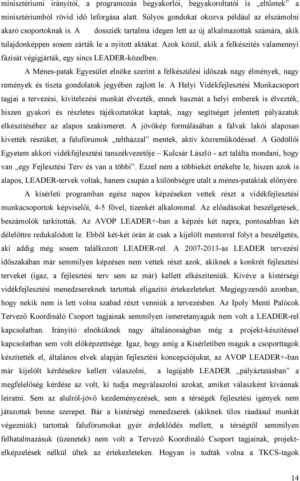 Azok közül, akik a felkészítés valamennyi fázisát végigjárták, egy sincs LEADER-közelben.