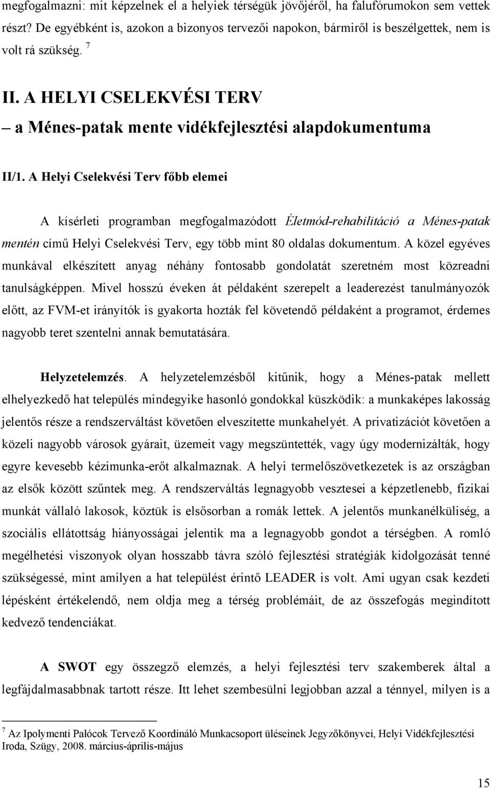 A Helyi Cselekvési Terv főbb elemei A kísérleti programban megfogalmazódott Életmód-rehabilitáció a Ménes-patak mentén című Helyi Cselekvési Terv, egy több mint 80 oldalas dokumentum.