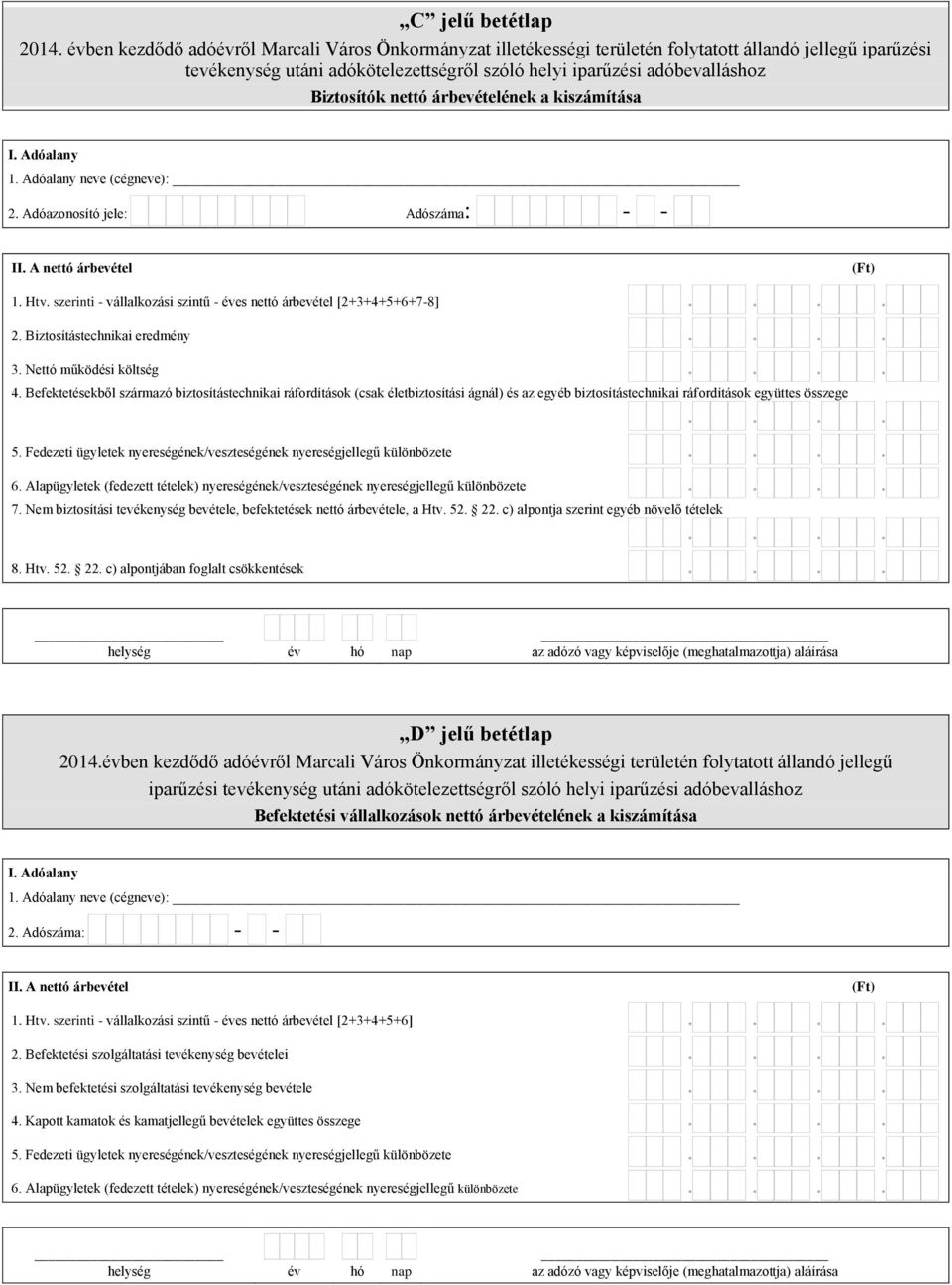 Befektetésekből származó biztosítástechnikai ráfordítások (csak életbiztosítási ágnál) és az egyéb biztosítástechnikai ráfordítások együttes összege 5.