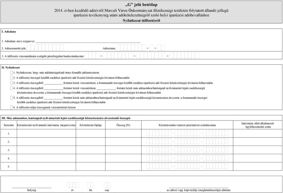 A túlfizetés összegéből forintot kérek visszatéríteni, a fennmaradó összeget később esedékes iparűzési adó fizetési kötelezettségre kívánom felhasználni 4.