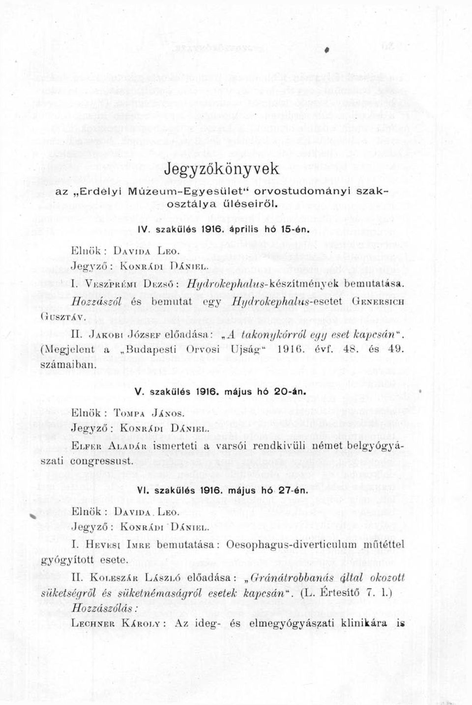 (Megjelent a Budapesti Orvosi Újság" 1916. évf. 48. és 49. számaiban. Elnök : TOMPA V. szakülós 1916. május hó 20-án. JÁNOS. Jeg3'ző: KoNRÁDi DÁNU-:!