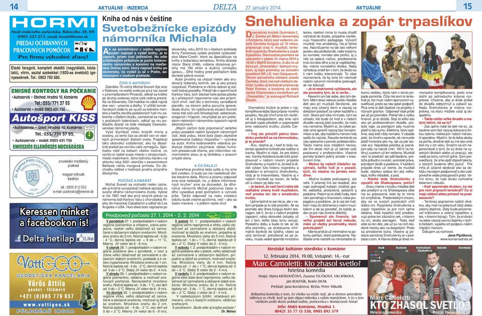 emisné kontroly Na POčkaNie Autoservis Obchod: Hradná 10, Komárno Tel.: 035/771 37 93 Autoservis mobil: 0903 431 736 Autošport KISS Autószerviz Üzlet: Hradná 10, Komárno Tel.