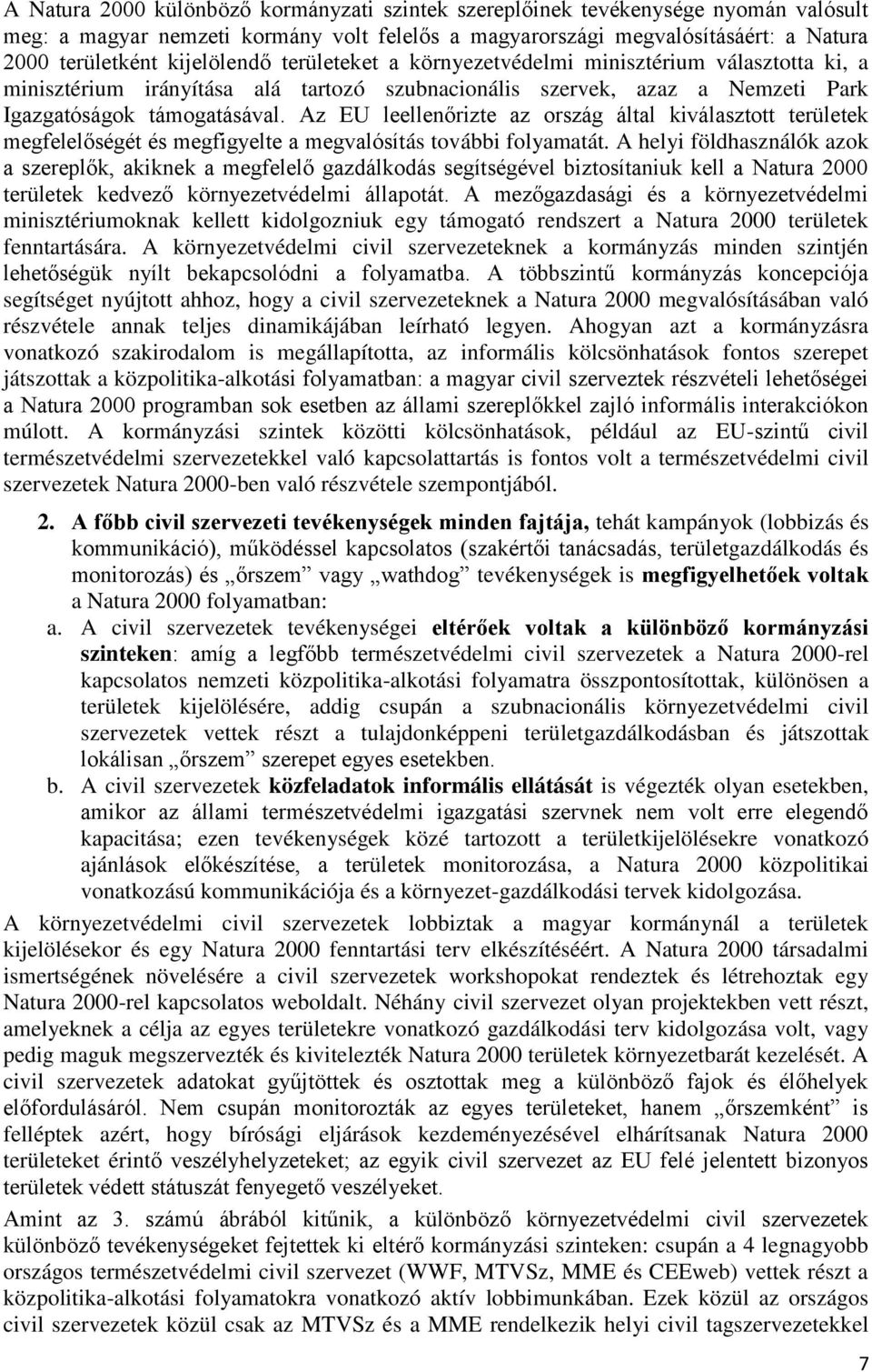 Az EU leellenőrizte az ország által kiválasztott területek megfelelőségét és megfigyelte a megvalósítás további folyamatát.