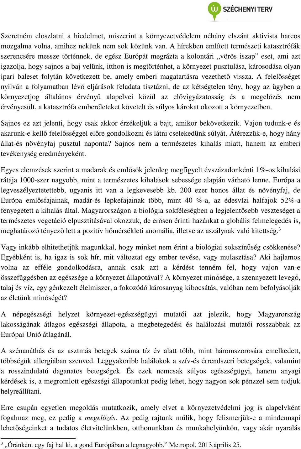 környezet pusztulása, károsodása olyan ipari baleset folytán következett be, amely emberi magatartásra vezethető vissza.