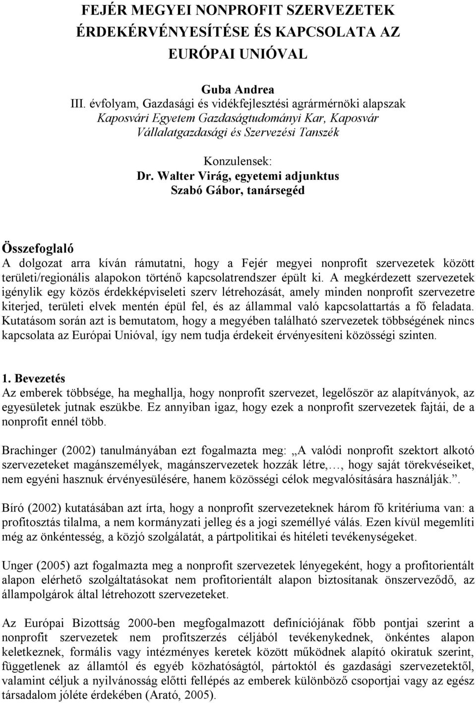 Walter Virág, egyetemi adjunktus Szabó Gábor, tanársegéd Összefoglaló A dolgozat arra kíván rámutatni, hogy a Fejér megyei nonprofit szervezetek között területi/regionális alapokon történő