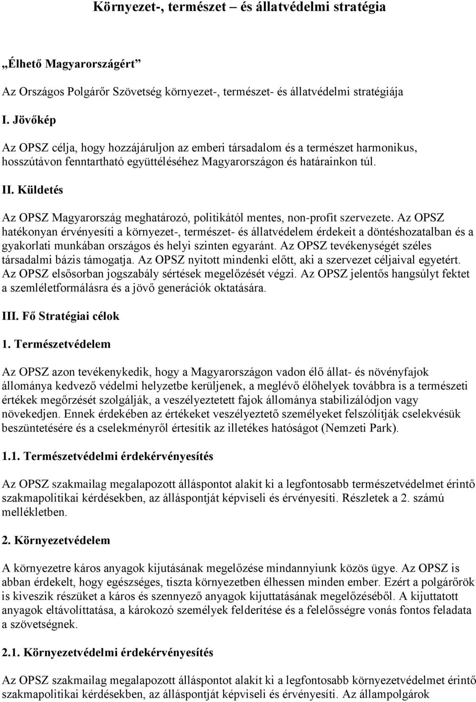 Küldetés Az OPSZ Magyarország meghatározó, politikától mentes, non-profit szervezete.