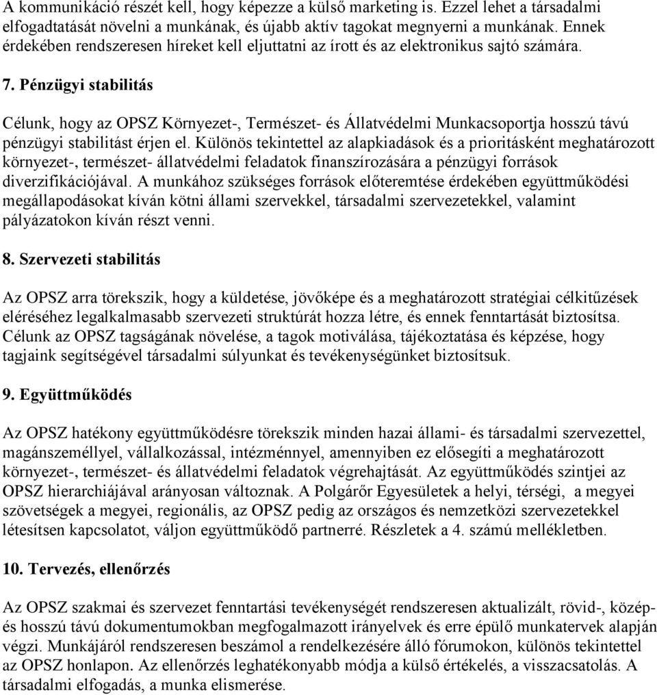 Pénzügyi stabilitás Célunk, hogy az OPSZ Környezet-, Természet- és Állatvédelmi Munkacsoportja hosszú távú pénzügyi stabilitást érjen el.