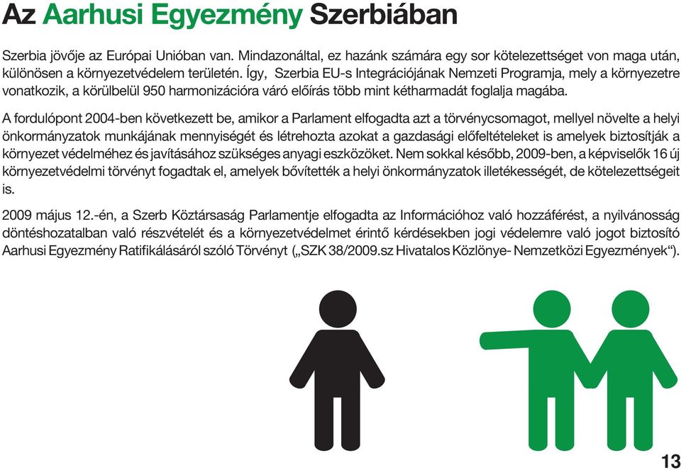 A fordulópont 2004-ben következett be, amikor a Parlament elfogadta azt a törvénycsomagot, mellyel növelte a helyi önkormányzatok munkájának mennyiségét és létrehozta azokat a gazdasági