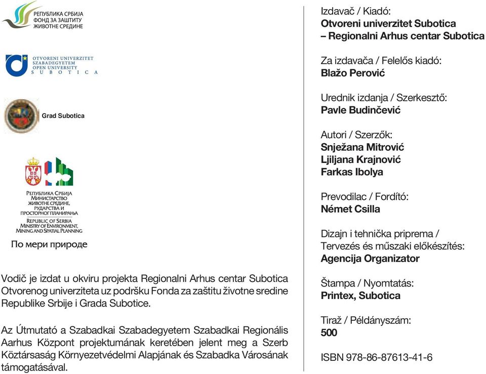 okviru projekta Regionalni Arhus centar Subotica Otvorenog univerziteta uz podršku Fonda za zaštitu životne sredine Republike Srbije i Grada Subotice.