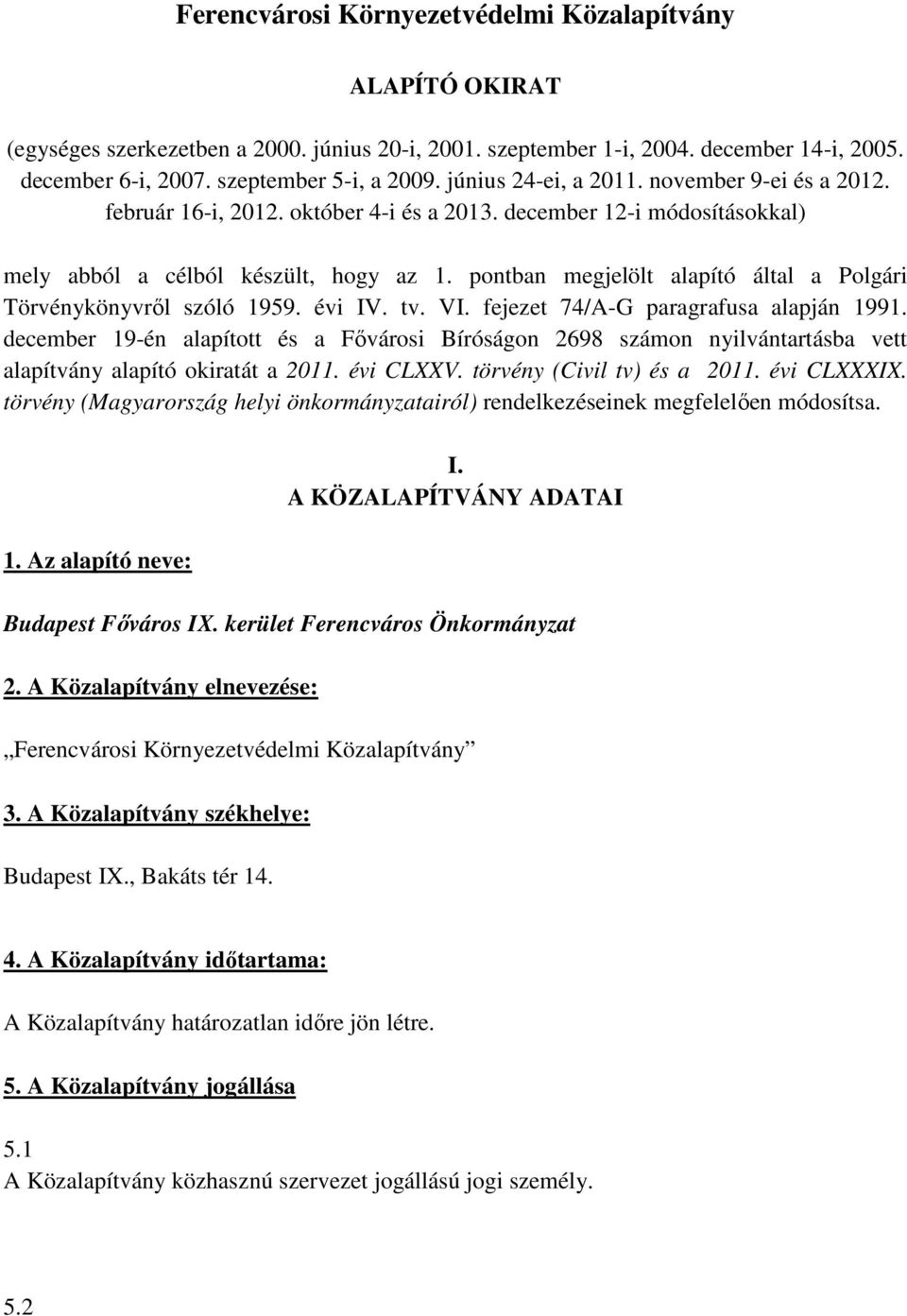 pontban megjelölt alapító által a Polgári Törvénykönyvről szóló 1959. évi IV. tv. VI. fejezet 74/A-G paragrafusa alapján 1991.